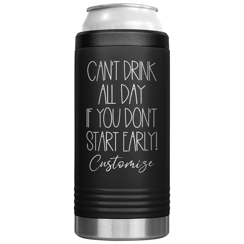 Can't Drink All Day If you Don't Start Early - Cozie Insulated Tumbler - Custom Name - Laser engraved - multiple colors