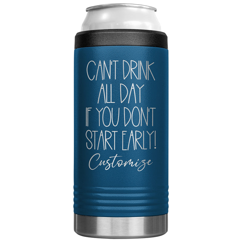 Can't Drink All Day If you Don't Start Early - Cozie Insulated Tumbler - Custom Name - Laser engraved - multiple colors