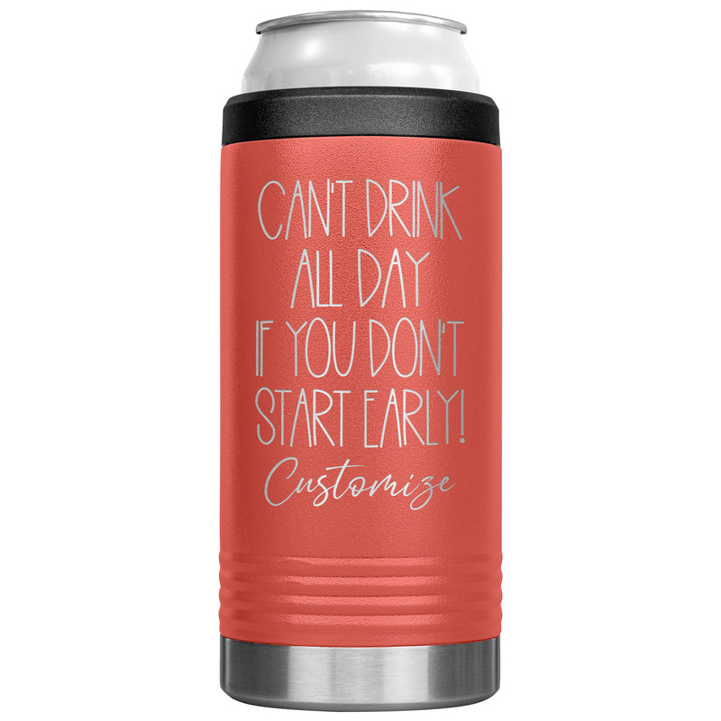 Can't Drink All Day If you Don't Start Early - Cozie Insulated Tumbler - Custom Name - Laser engraved - multiple colors