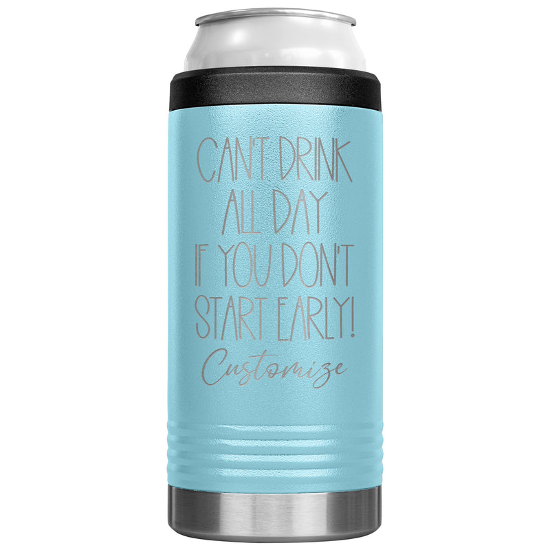 Can't Drink All Day If you Don't Start Early - Cozie Insulated Tumbler - Custom Name - Laser engraved - multiple colors