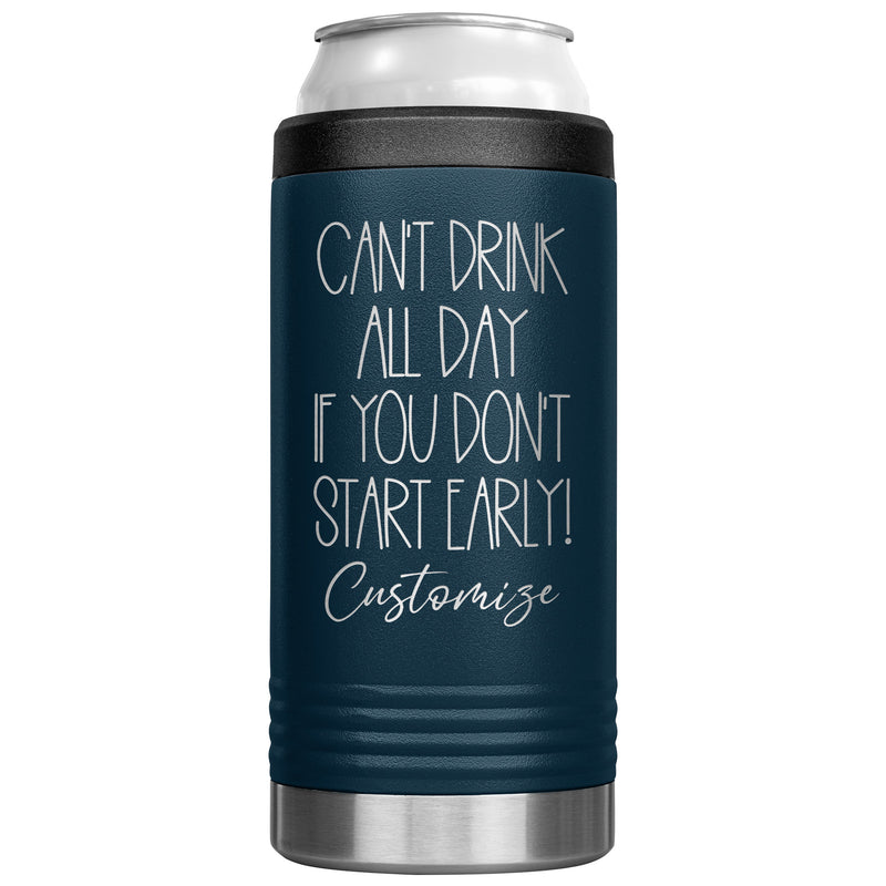 Can't Drink All Day If you Don't Start Early - Cozie Insulated Tumbler - Custom Name - Laser engraved - multiple colors