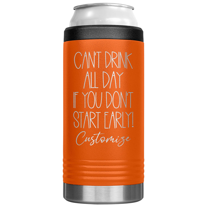 Can't Drink All Day If you Don't Start Early - Cozie Insulated Tumbler - Custom Name - Laser engraved - multiple colors