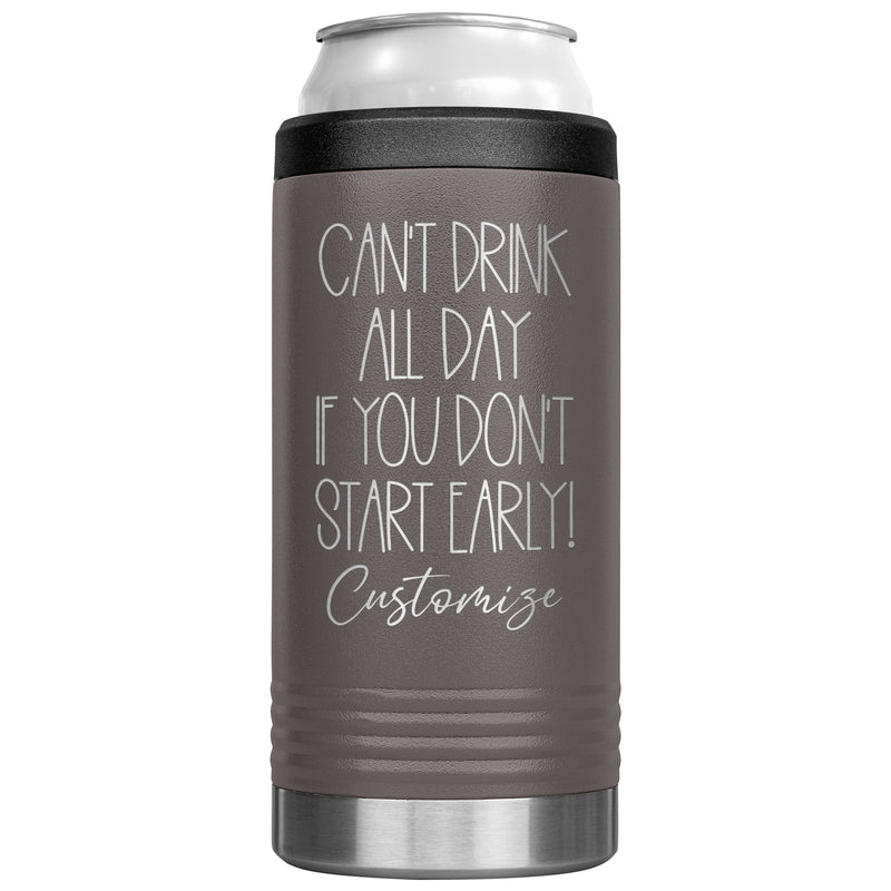 Can't Drink All Day If you Don't Start Early - Cozie Insulated Tumbler - Custom Name - Laser engraved - multiple colors