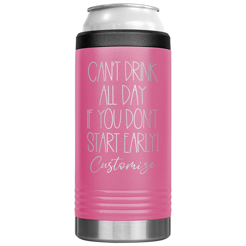 Can't Drink All Day If you Don't Start Early - Cozie Insulated Tumbler - Custom Name - Laser engraved - multiple colors