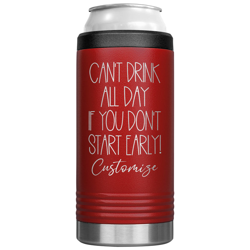 Can't Drink All Day If you Don't Start Early - Cozie Insulated Tumbler - Custom Name - Laser engraved - multiple colors