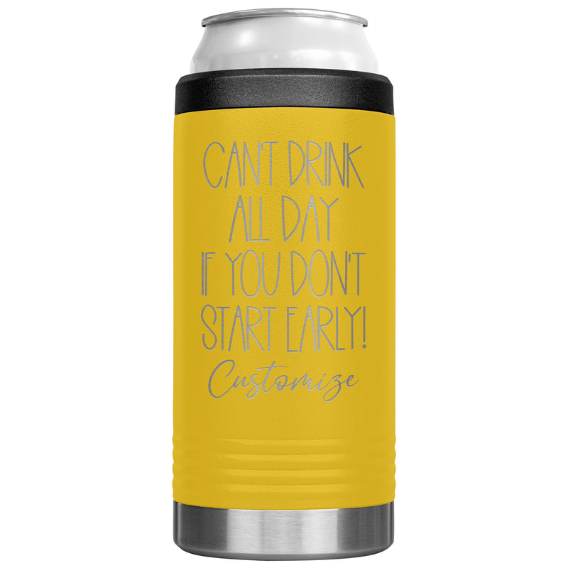 Can't Drink All Day If you Don't Start Early - Cozie Insulated Tumbler - Custom Name - Laser engraved - multiple colors